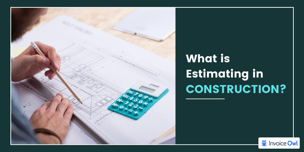 how to estimate construction costs: what is estimating in construction