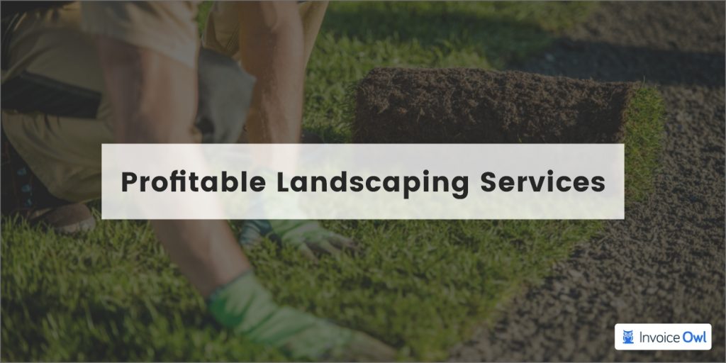 List of the Most Profitable Landscaping Services Invoiceowl