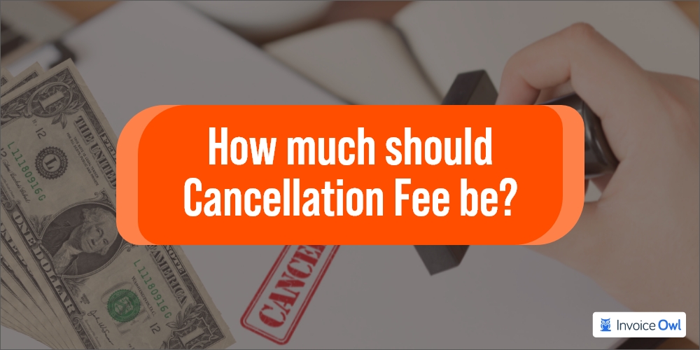 How much should cancellation fee be